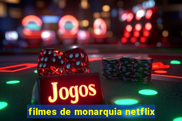 filmes de monarquia netflix